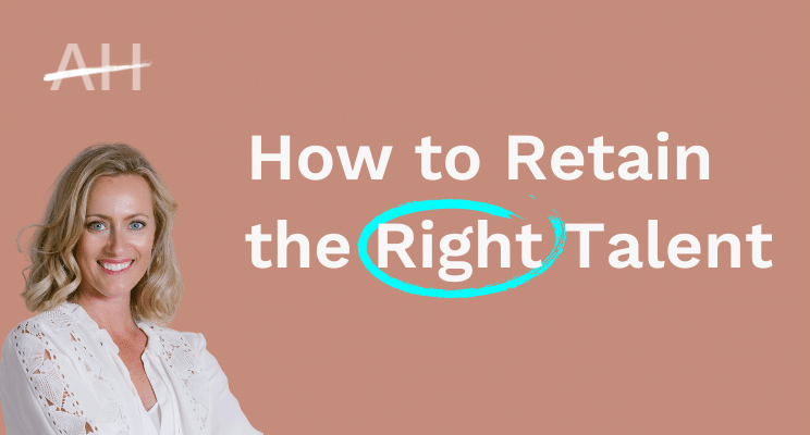 How to Retain the Right Talent